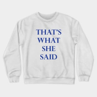 That's What She Said! Crewneck Sweatshirt